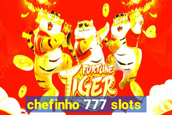 chefinho 777 slots